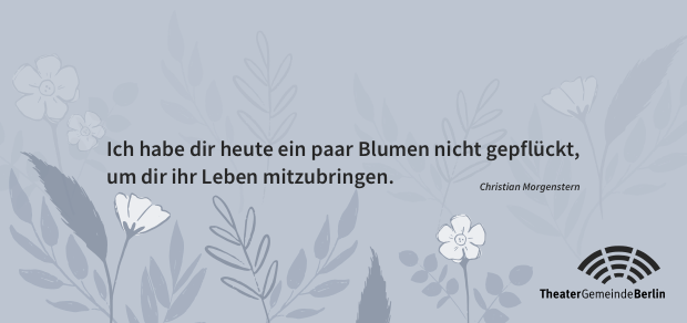 Geschenkmotiv: Ich habe dir heute ein paar Blumen nicht gepflückt, um dir ihr Leben mitzubringen.